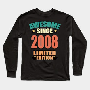 Awesome Since 2008 Limited Edition Birthday Gift Idea Long Sleeve T-Shirt